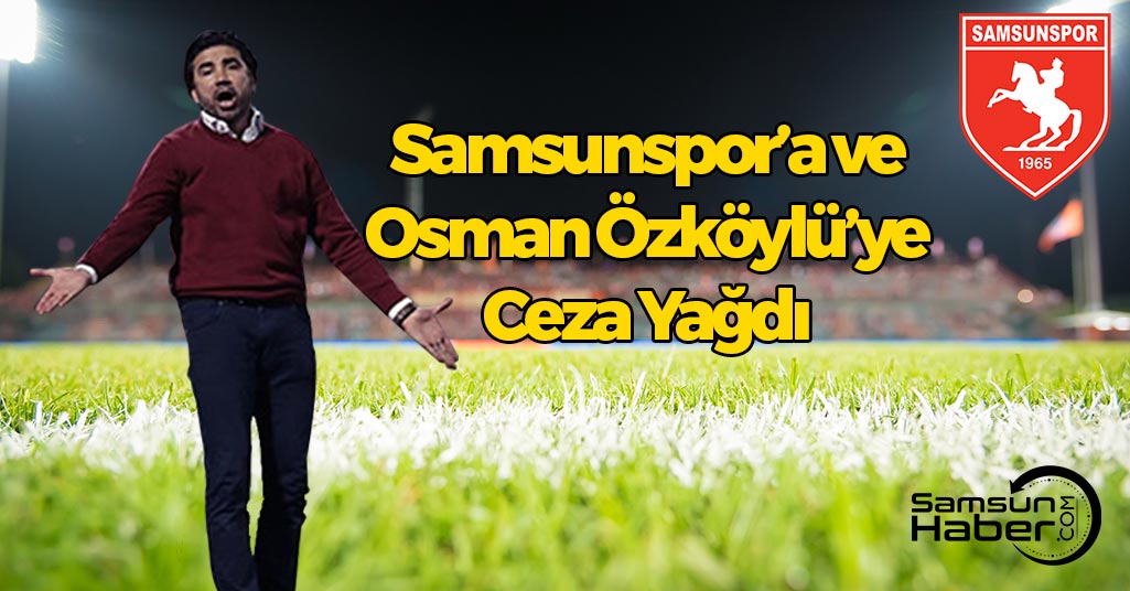 Samsunspor’a ve Osman Özköylü’ye Ceza Yağdı