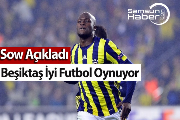 Sow:  ''Beşiktaş iyi oynayıp iyi mücadele ediyor''