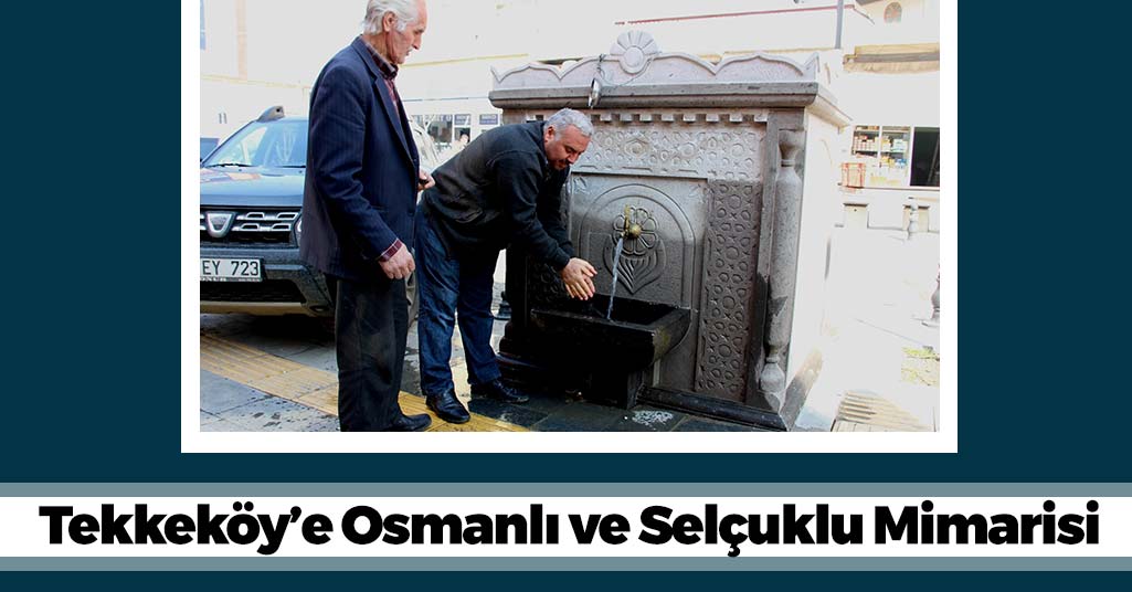 Tekkeköy'e Osmanlı ve Selçuklu Mimarisi