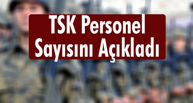 TSK'dan Personel Sayısı Açıklaması