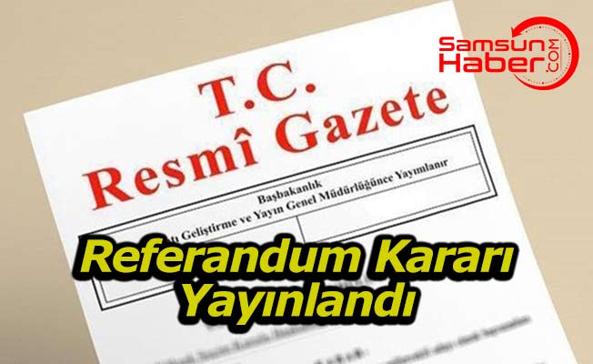 YSK'nın Referandum Kararı Resmi Gazete'de Yayınlandı