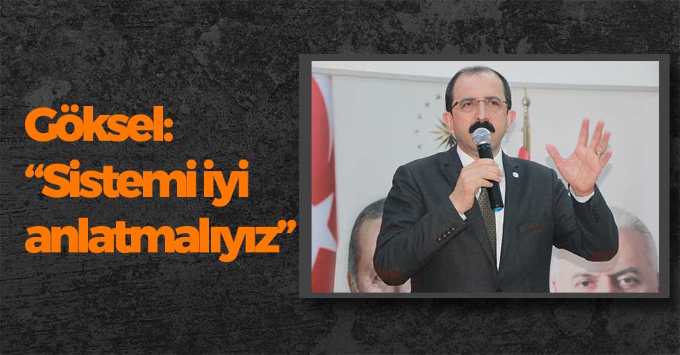 AK Parti Samsun İl Başkanı Muharrem Göksel: “Sistemi iyi anlatmalıyız”