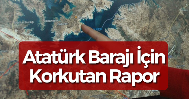 Atatürk Barajı Hakkında Korkutan Rapor
