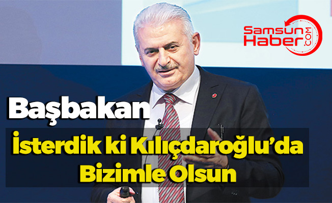 Başbakan:  ''isterdik ki Kılıçdaroğlu’da bizimle olsun''