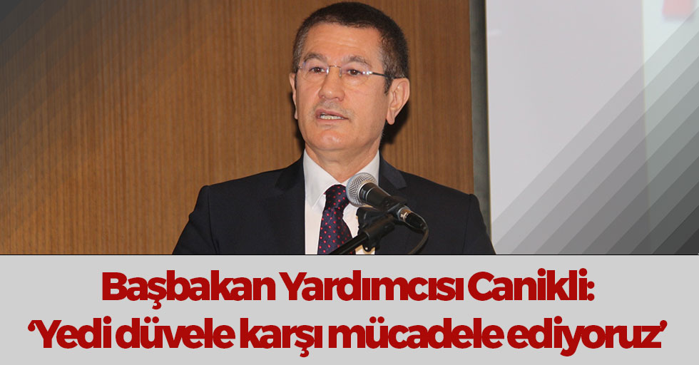 Başbakan Yardımcısı Canikli'den Önemli Açıklamalar