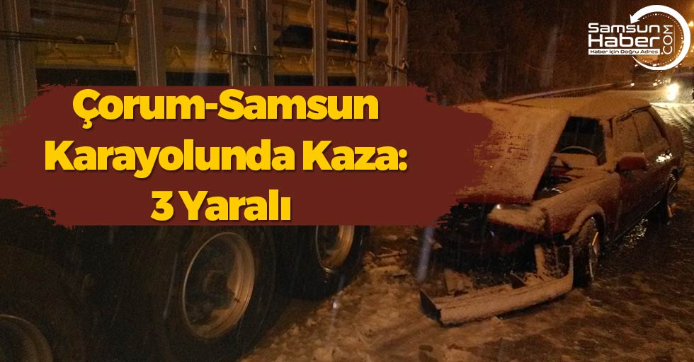 Çorum-Samsun Karayolunda Kaza: 3 Yaralı