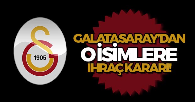 Galatasaray'dan O İsimlere İhraç Kararı!