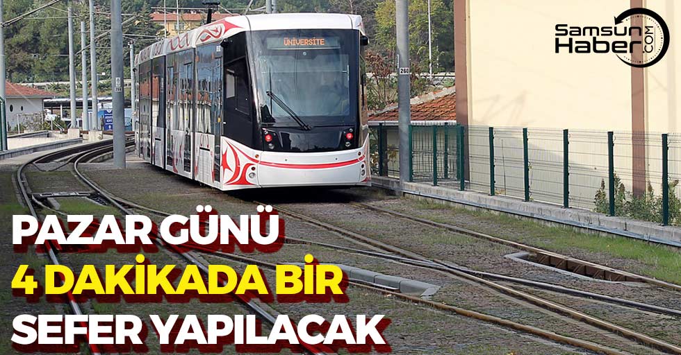 Pazar Günü Samsun'da Tramvay Seferleri 4 Dakikada Bir Yapılacak