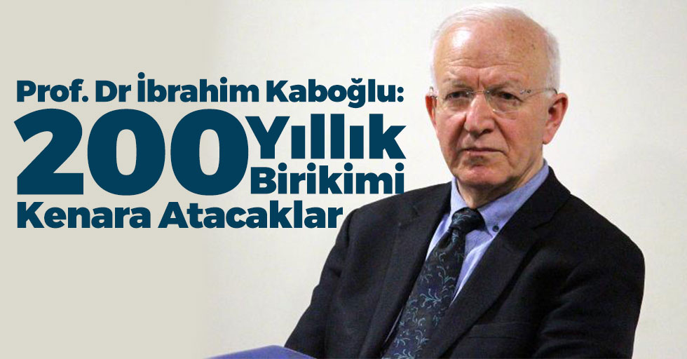 Prof. Dr. İbrahim Kaboğlu : ''200 yıllık birikimin bir kenara bırakılacak''