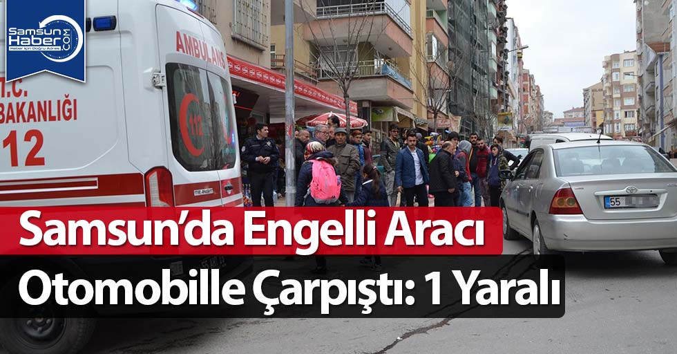 Samsun'da Engelli Aracı İle Otomobil Çarpıştı: 1 Yaralı