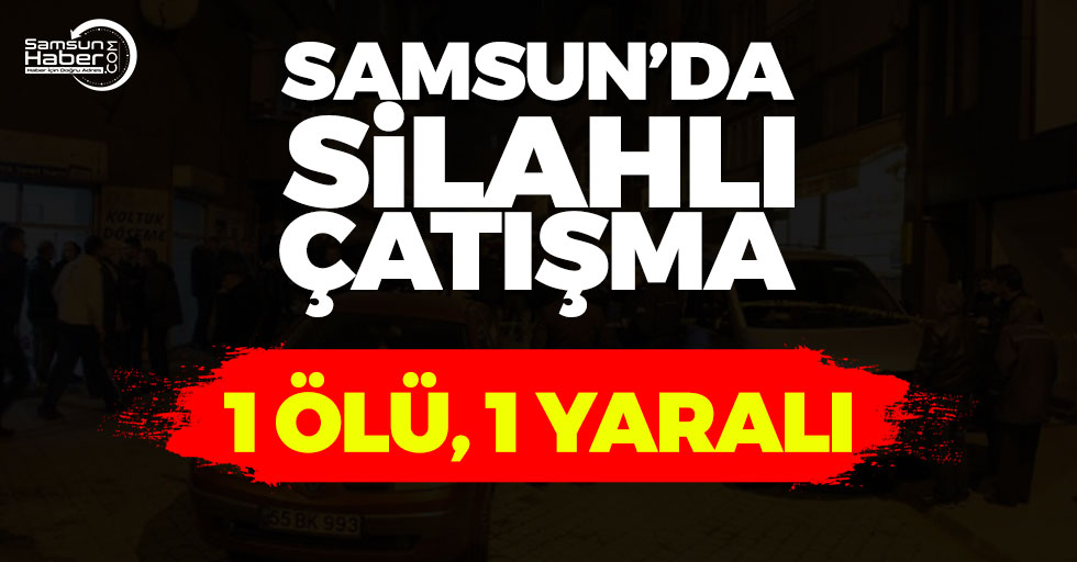 Samsun'da Gece Kana Bulandı! 1 Ölü, 1 Yaralı