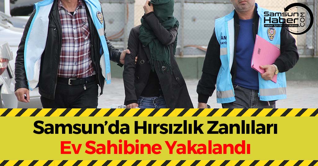 Samsun'da Hırsızlık Zanlıları Ev Sahibine Yakalandı