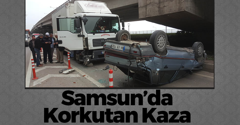 Samsun'da Korkutan Kaza Ucuz Atlatıldı