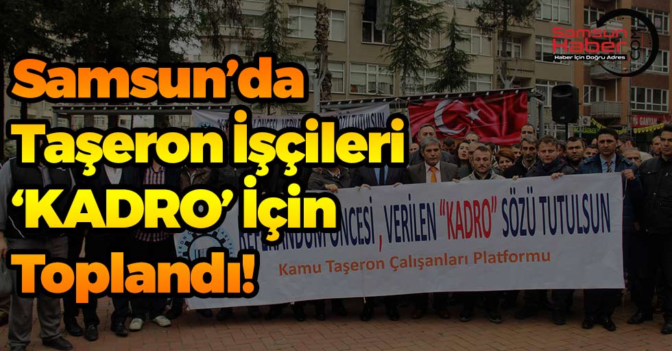 Samsun'da Taşeron İşçileri Kadro İçin Toplandı!