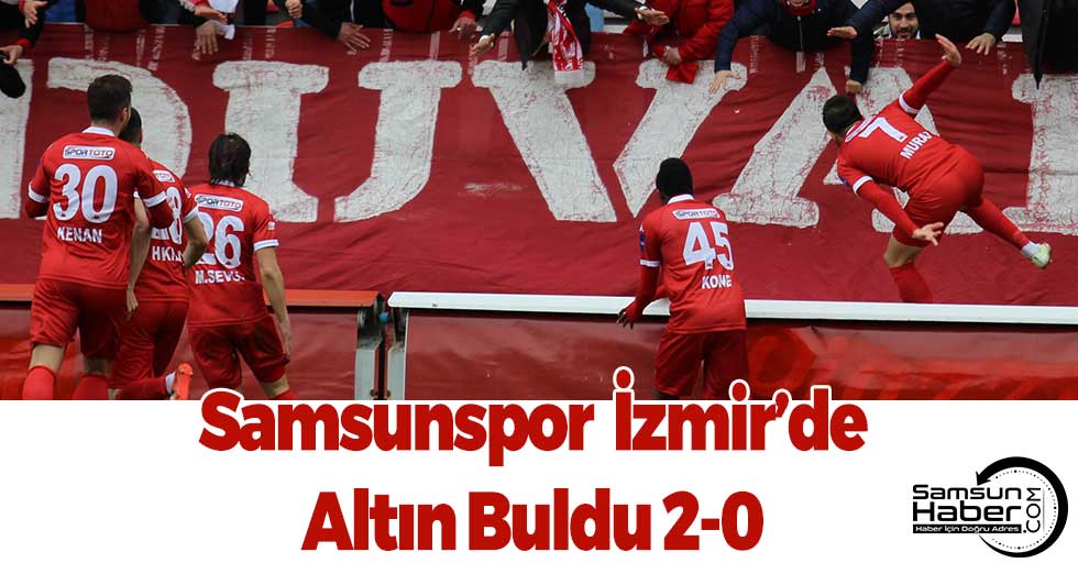 Samsunspor  İzmir’de Altın Buldu 2-0