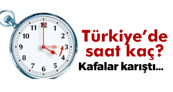 Türkiye'de Kafalar Karıştı Saat Kaç?