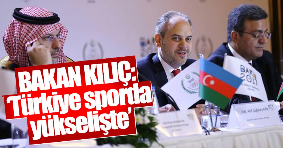 Bakan Kılıç: “Türkiye sporda yükselişte”