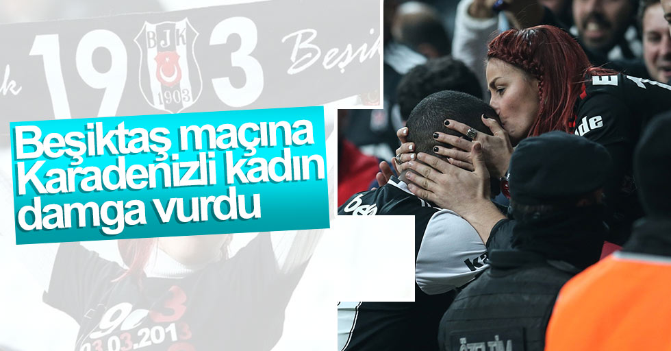 Beşiktaş maçına Karadenizli kadın taraftar damga vurdu