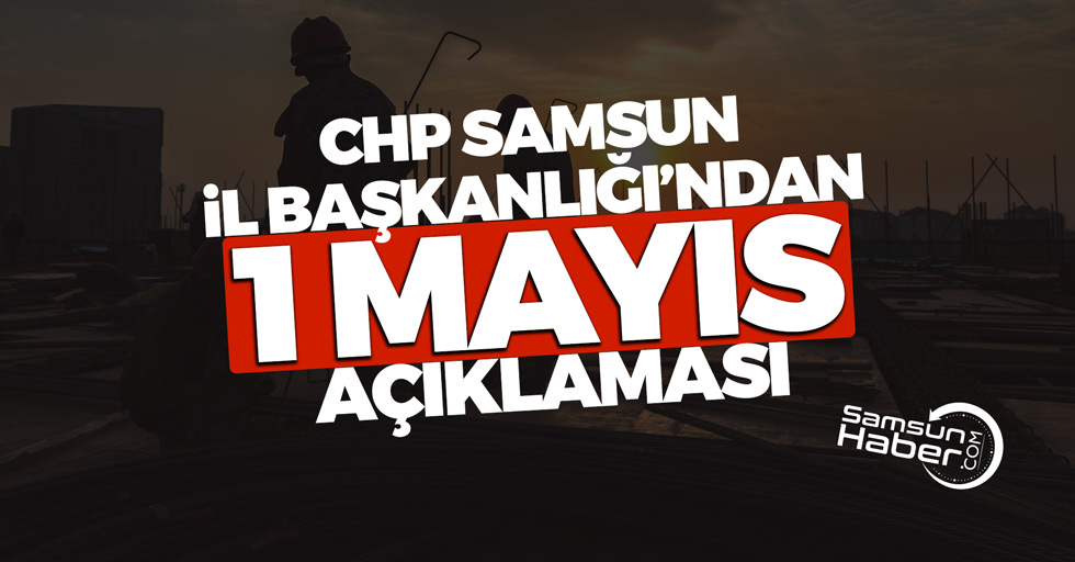 CHP İl Başkanlığından 1 Mayıs açıklaması