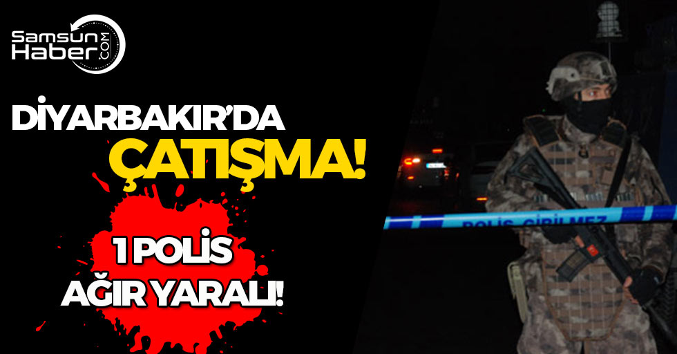 Diyarbakır'da Çıkan Çatışmada 1 Polis Ağır Yaralandı!
