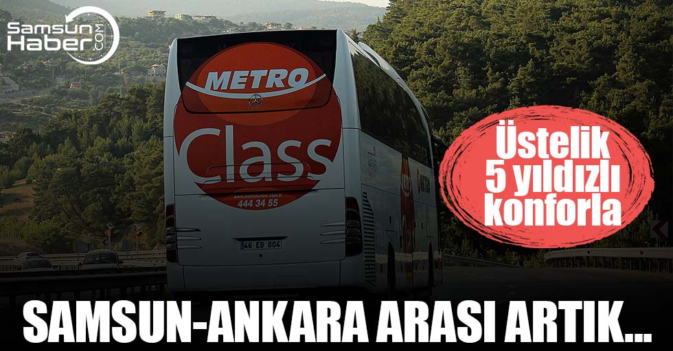 Metro Turizm ile artık Samsun- Ankara arası...