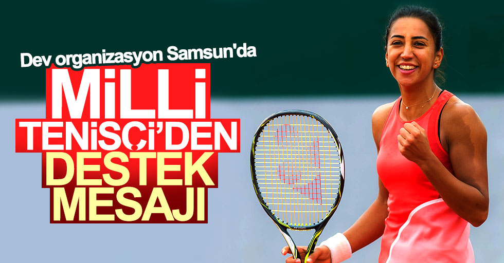 Milli Tenisçiden Samsun’daki organizasyon için destek mesajı