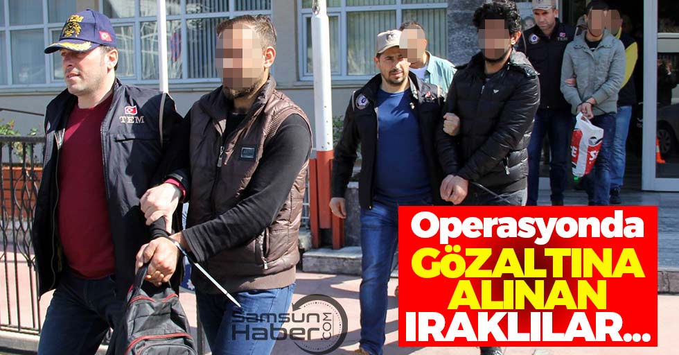 Operasyonda gözaltına alınan Iraklılar...