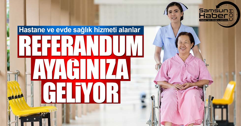Samsun'da hastane ve evde sağlık hizmeti alanlar bu habere dikkat!