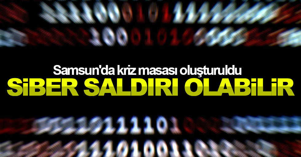 Samsun'da kriz masası oluşturuldu: Siber saldırı olabilir