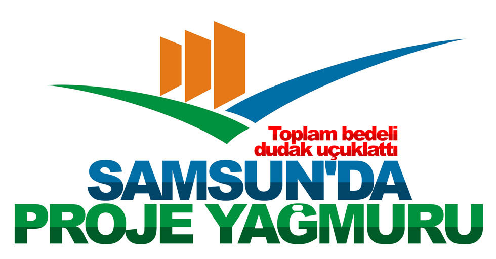 Samsun'da proje yağmuru: Toplam bedeli 41 milyon TL