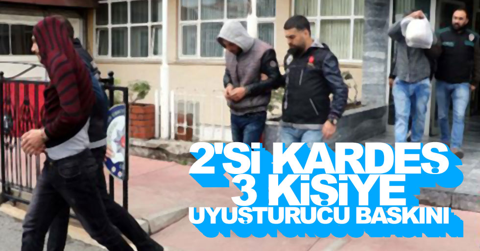 Samsun'da uyuşturucu baskını: 2'si kardeş 3 gözaltı