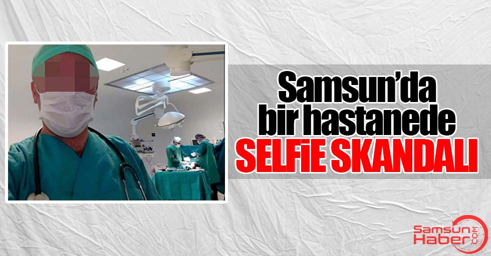 Samsun'daki bir hastanede selfie skandalı