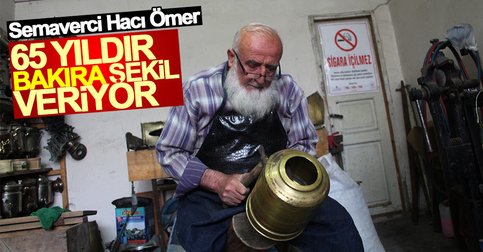 Samsun’da 65 yıllık bakırcı Ömer Acar
