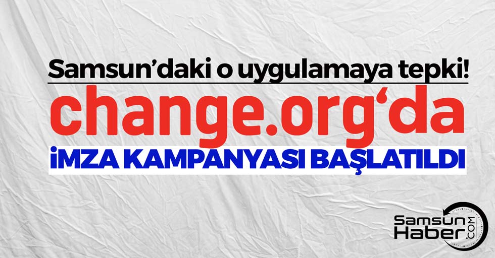 Samsun’daki o uygulamanın kaldırılması adına imza kampanyası başlatıldı