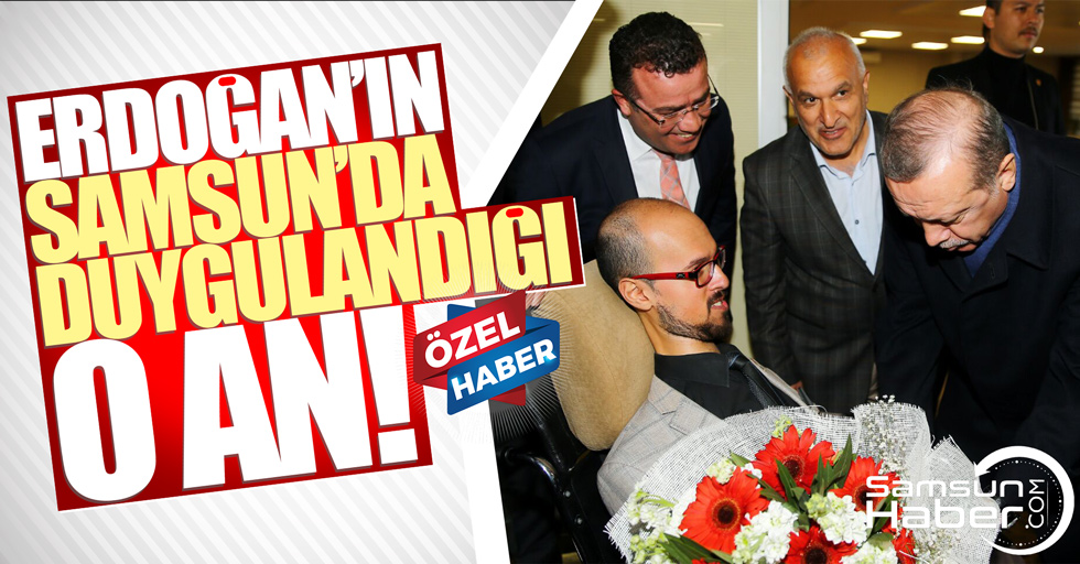 Samsunlu engelli vatandaşın o sözleri Erdoğan’ı duygulandırdı