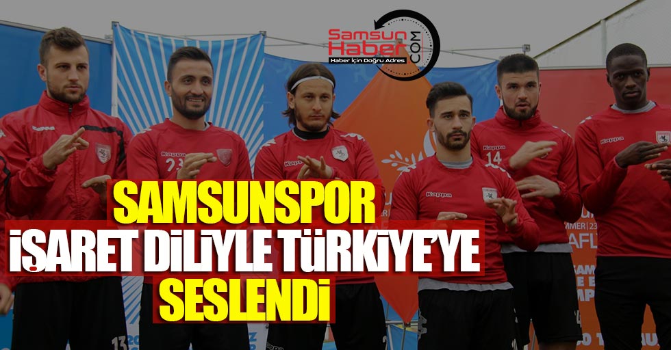 Samsunspor işaret diliyle Türkiye'ye seslendi
