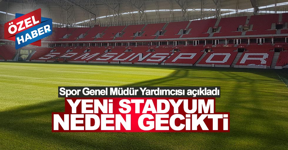 'Yeni stadyum neden gecikti' Spor Genel Müdür Yardımcısı açıkladı
