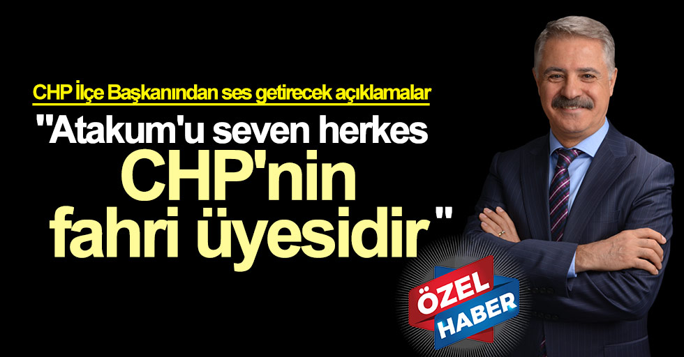 CHP Atakum ilçe başkanından çok özel açıklamalar