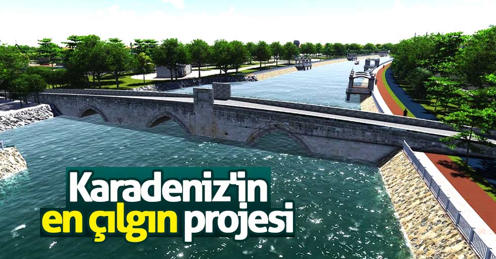 Karadeniz'in en çılgın projesi