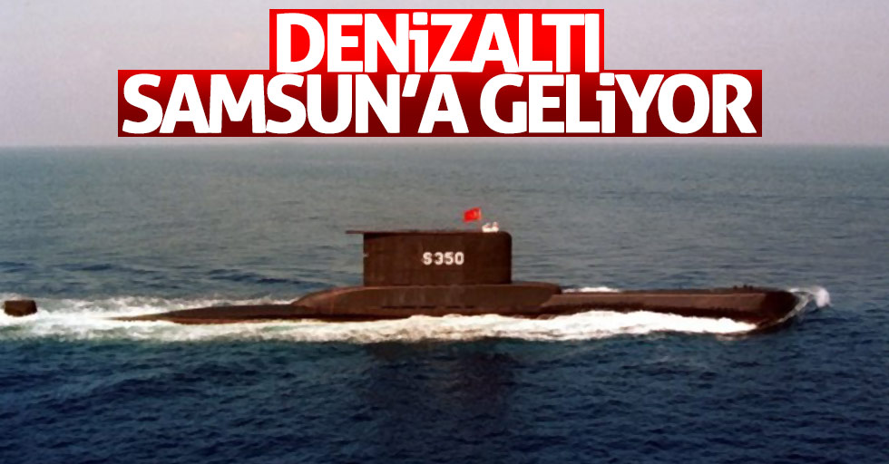 Samsun'a denizaltı geliyor