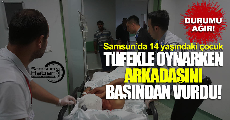 Samsun'da 14 yaşındaki çocuk tüfekle oynarken arkadaşını vurdu