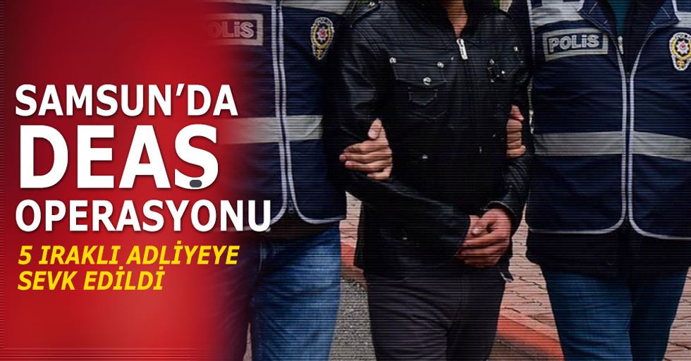 Samsun'da 5 DEAŞ şüphelisi adliyeye sevk edildi