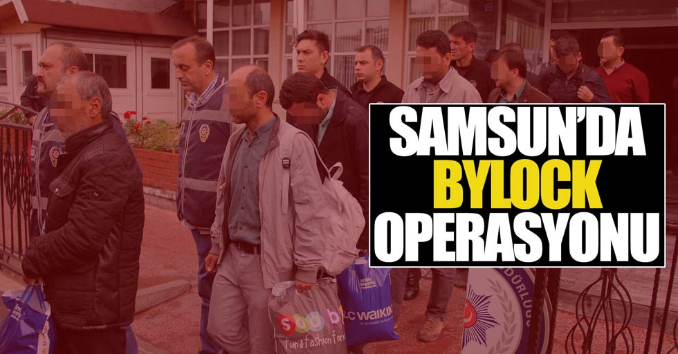Samsun'da Bylock operasyonu