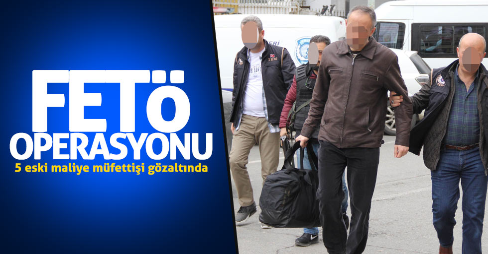Samsun'da FETÖ operasyonu: Eski maliye müfettişleri gözaltında