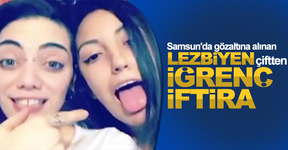 Samsun'da gözaltına alınan lezbiyenlerden Türkiye'ye iftira