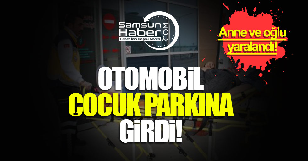 Samsun'da otomobil çocuk parkına girdi: 2 yaralı!