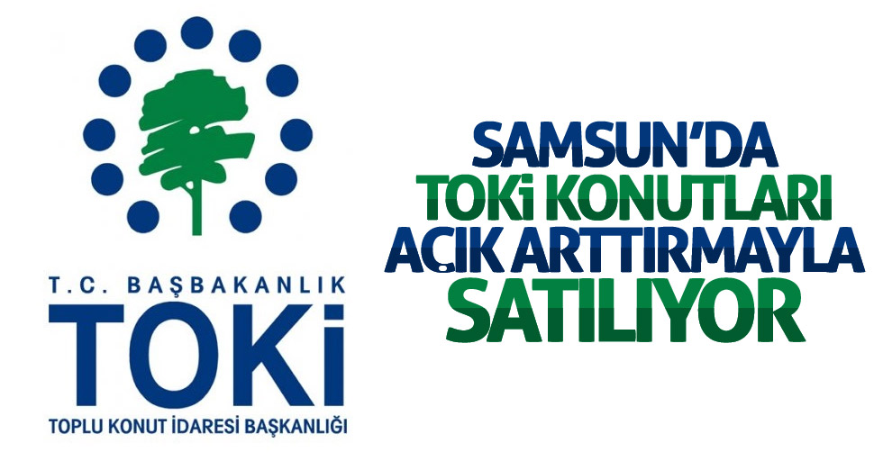 Samsun'da TOKİ konutları açık arttırmayla satılıyor