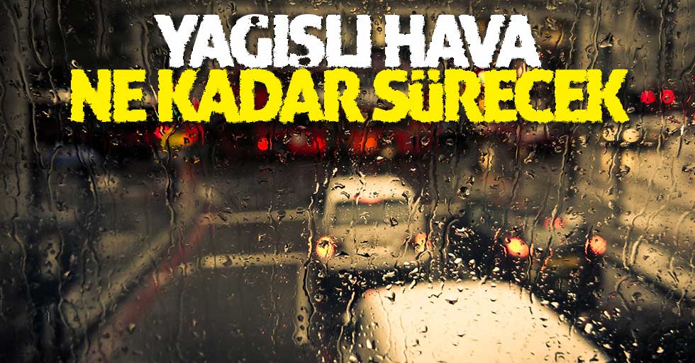 Samsun'da yağışlı hava ne kadar devam edecek