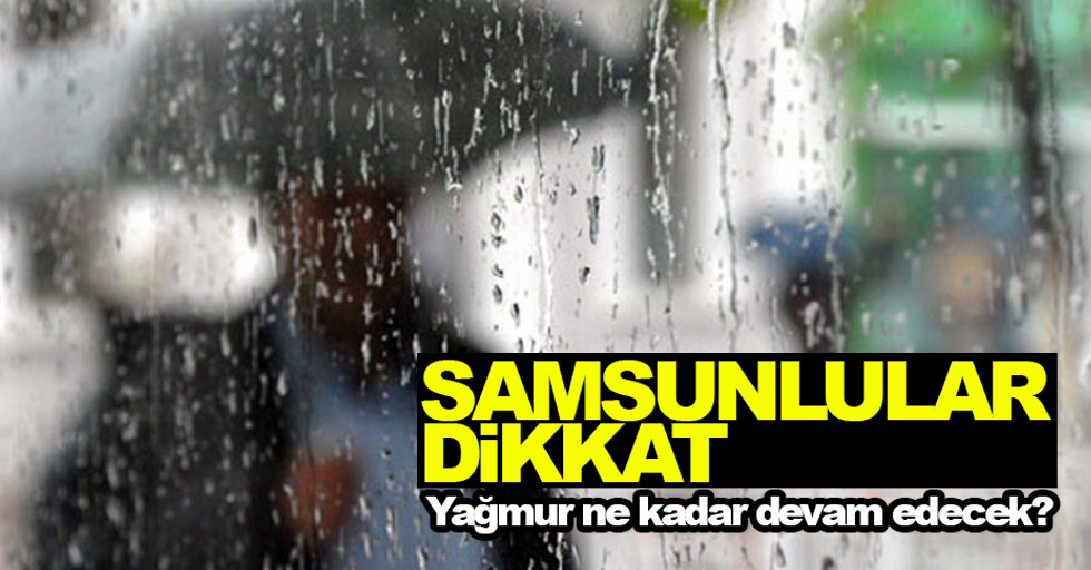 Samsun'da yağmur uzun süre devam edecek