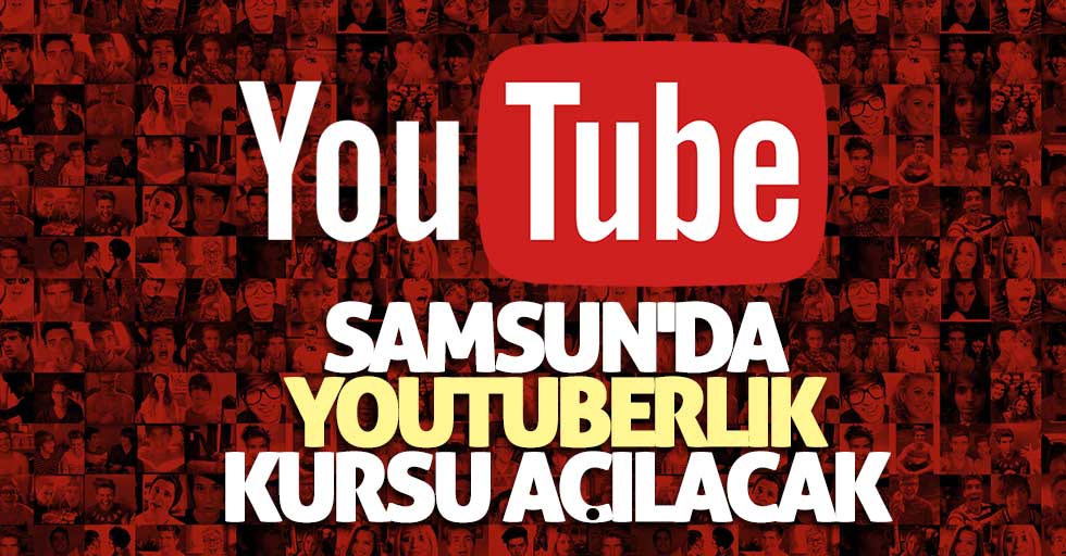Samsun'da YouTuberlık kursu açılacak